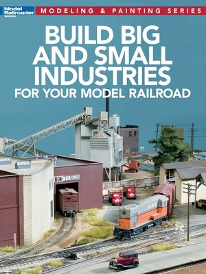cover image of Build Big & Small Industries for Your Model Railroad